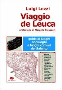 Viaggio de Leuca. Guida ai luoghi, nonluoghi e luoghi comuni del Salento - Luigi Lezzi - copertina