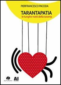 Tarantapatia. Le lunghe notti della taranta - Pierfrancesco Pacoda - copertina