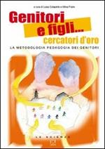 Genitori e figli... cercatori d'oro. La metodologia pedagogia dei genitori