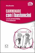 Camminare con i bastoncini. La tecnica del nordic walking e le sue declinazioni