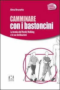 Camminare con i bastoncini. La tecnica del nordic walking e le sue declinazioni - Alma Brunetto - copertina