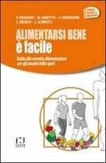 Alimentarsi bene è facile. Guida alla corretta alimentazione per gli amanti dello sport