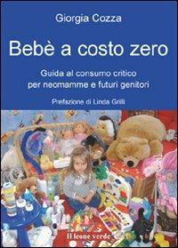 Bebè a costo zero. Guida al consumo critico per neomamme e futuri genitori - Giorgia Cozza - copertina