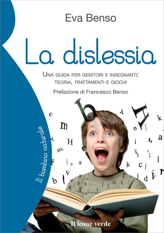 La dislessia. Una guida per genitori e insegnanti: teoria, trattamenti e giochi - Eva Benso - copertina