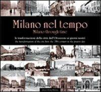 Milano nel tempo. Le trasformazioni della città dall'Ottocento ai giorni nostri. Ediz. italiana e inglese - copertina