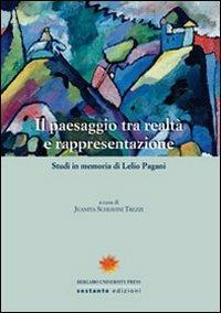 Il paesaggio tra realtà e rappresentazione. Studi in memoria di Lelio Pagani - copertina