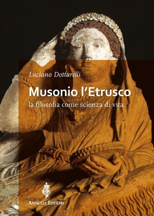 Musonio l'etrusco. La filosofia come scienza di vita - Luciano Dottarelli - ebook