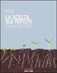 La scelta sui rifiuti. Conoscere un problema ambientale per condividere scelte sostenibili. Con CD-ROM - Daniele Conti,Valeria Ratti - copertina