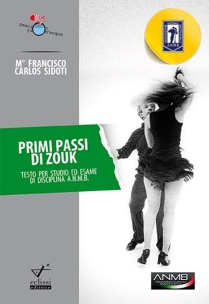 Primi passi di Zouk. Testo per studio ed esame di disciplina A.N.M.B. - Francisco C. Sidoti - copertina