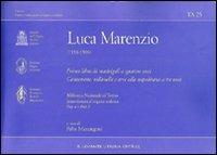 Il primo libro dei madrigali a cinque voci. Canzonette, villanelle e arie alla napolitana a tre voci. Ediz. italiana e inglese - Luca Marenzio - copertina