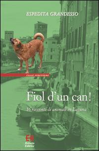 Fiol d'un can! 16 racconti di animali in laguna - Espedita Grandesso - copertina