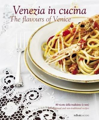 Venezia in cucina. 80 ricette della tradizione (e non) Ediz. italiana e inglese - copertina