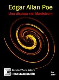 Una discesa nel Maelstrom. Audiolibro. CD Audio. Ediz. integrale - Edgar Allan Poe - copertina