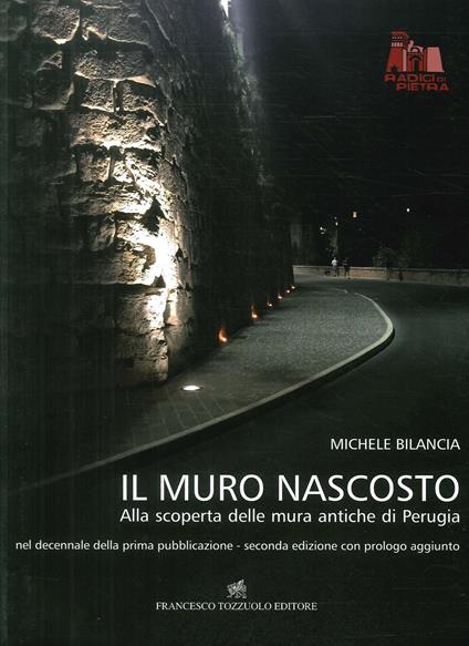 Il muro nascosto. Alla scoperta delle mura antiche di Perugia. Ediz. illustrata - Michele Bilancia - copertina