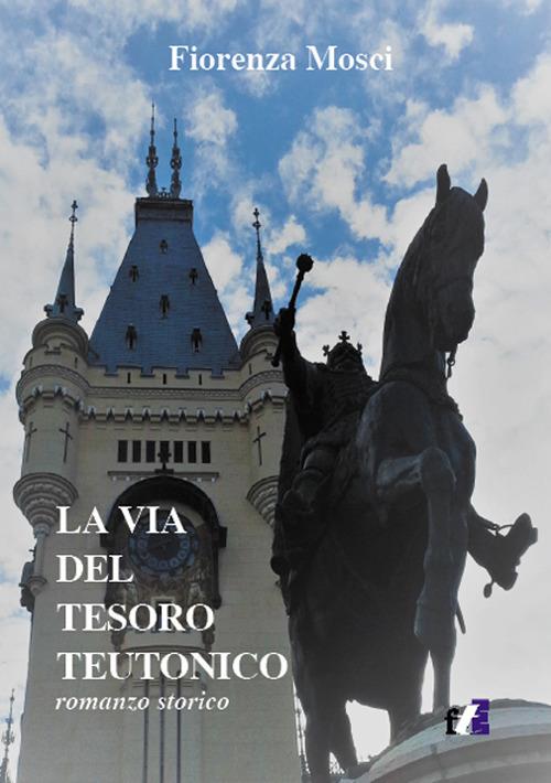 La via del tesoro teutonico - Fiorenza Mosci - copertina