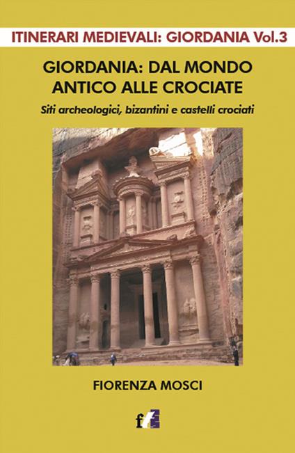 Giordania: dal mondo antico alle crociate. Siti archeologici, bizantini e castelli crociati - Fiorenza Mosci - copertina