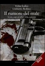 Il rumore del male. Storia, capi ed affari della camorra