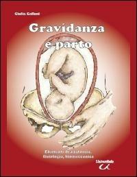 Gravidanza e parto. Elementi di anatomia, fisiologia, biomeccanica - Giulia Galloni - copertina