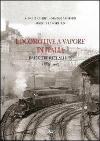 Locomotive a vapore in Italia. Dalle tre reti alle FS 1885-1905. Ediz. illustrata - Aldo Riccardi,Marco Sartori,Marcello Grillo - copertina