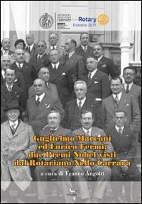 Guglielmo Marconi ed Enrico Fermi. Due premi nobel visti dal rotariano Nello Carrara - copertina