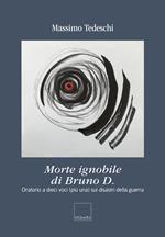 Morte ignobile di Bruno D. Oratorio a dieci voci (più una) sui disastri della guerra