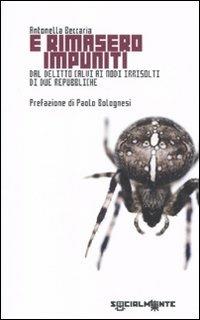 E rimasero impuniti. Dal delitto Calvi ai nodi irrisolti di due repubbliche - Antonella Beccaria - copertina