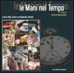 Le mani nel tempo. Storia della cultura artigianale italiana