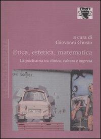 Etica, estetica, matematica. La psichiatria tra clinica, cultura e impresa - copertina