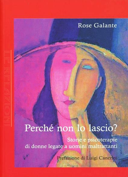 Perché non lo lascio? Storie e psicoterapie di donne legate a uomini maltrattanti - Rose Galante - copertina