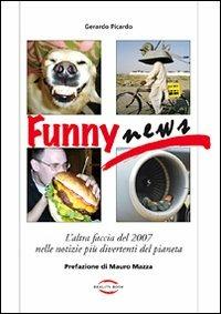 Funny news. L'altra faccia del 2007 nelle notizie più divertenti del pianeta - Gerardo Picardo - copertina