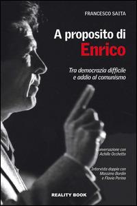 A proposito di Enrico. Tra democrazia difficile e addio al comunismo - Francesco Saita - copertina