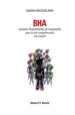 BHA. Ovvero frammenti di momenti (per lo più insignificanti) ma vissuti