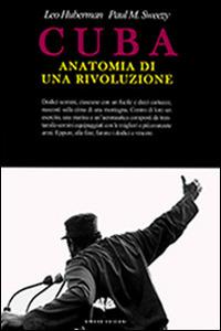 Cuba. Anatomia di una rivoluzione - Leo Huberman,Paul M. Sweezy - copertina