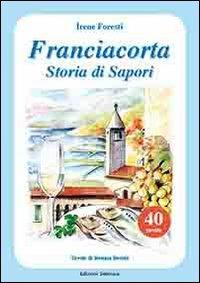 Franciacorta. Storia di sapori - Irene Foresti - copertina