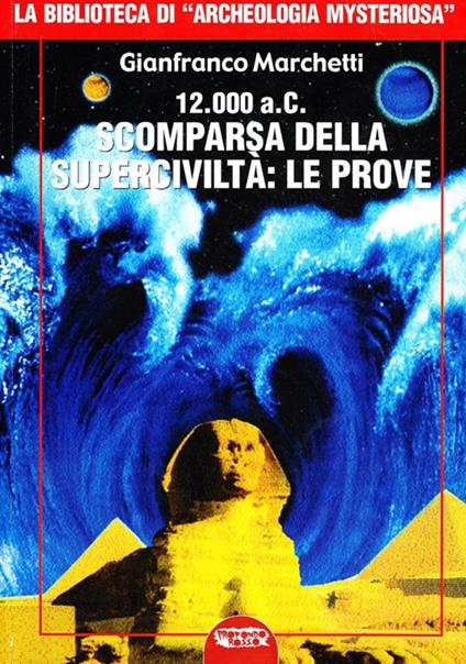 12.000 a.C. Scomparsa della superciviltà. Ediz. illustrata - Gianfranco Marchetti - copertina