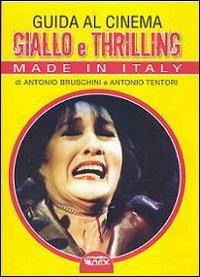 Guida al cinema giallo e thriller. Made in Italy - Antonio Bruschini,Antonio Tentori - copertina