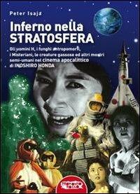 Inferno nella stratosfera. Gli Uomini H, i funghi antropomorfi, i Misteriani, le creature gassose ed altri mostri semi-umani nel cinema apocalittico di Inoshiro Honda - Peter Isaja - copertina