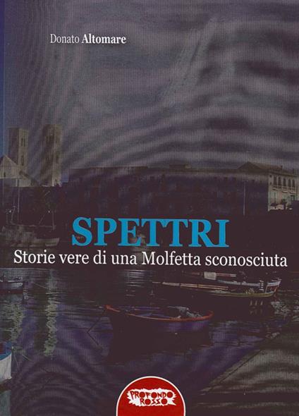 Spettri. Storie vere di una Molfetta sconosciuta - Donato Altomare - copertina