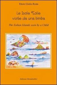 Le isole Eolie viste da una bimba. Ediz. italiana e inglese - Ettore G. Resta - copertina