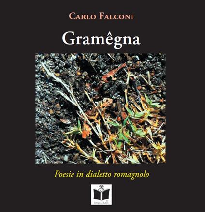 Gramêgna. Poesie in dialetto romagnolo. Ediz. italiana, tedesca, inglese e francese - Carlo Falconi - copertina