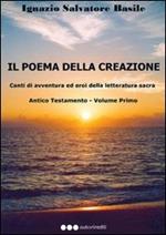 Il poema della creazione. Canti di avventura ed eroi della letteratura sacra. Antico Testamento. Vol. 1