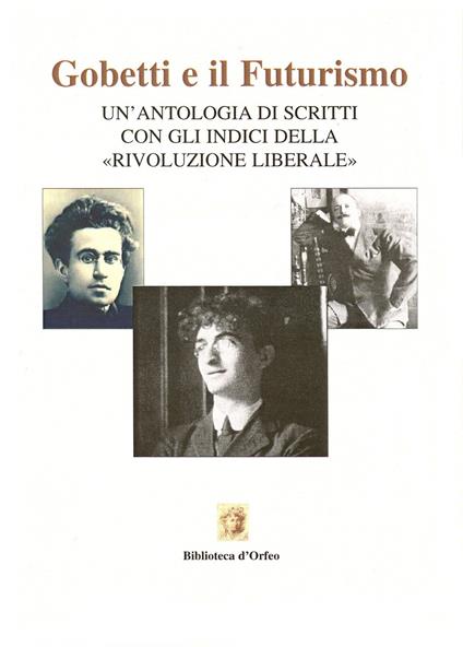 Gobetti e il futurismo. Un'antologia di scritti con gli indici della «Rivoluzione liberale» - copertina