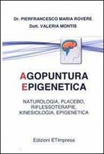 Agopuntura epigenetica. Naturologia, placebo, riflessoterapia, kinesiologia, epigenetica