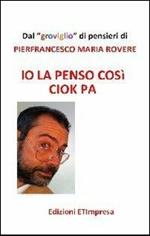 Io la penso così Ciok Pa. Dal groviglio di pensieri