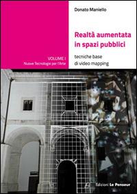 Realtà aumentata in spazi pubblici. Tecniche base di video mapping - Donato Maniello - copertina