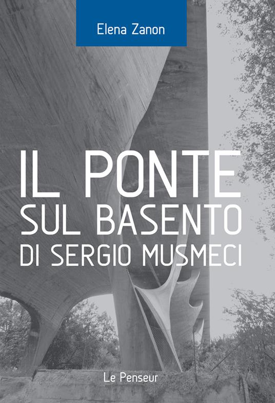 Il Ponte sul Basento di Sergio Musmeci. Ediz. illustrata - Zanon Elena - copertina