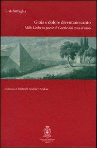 Gioia e dolore diventano canto. Mille lieder sulle poesie di Goethe dal 1769 al 1999. Con CD Audio - Erik Battaglia - copertina