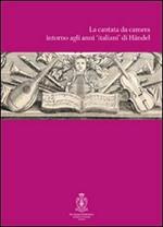 La cantata intorno agli anni di Händel. Atti del Convegno internazionali di studi (Roma, 12-14 ottobre 2007)