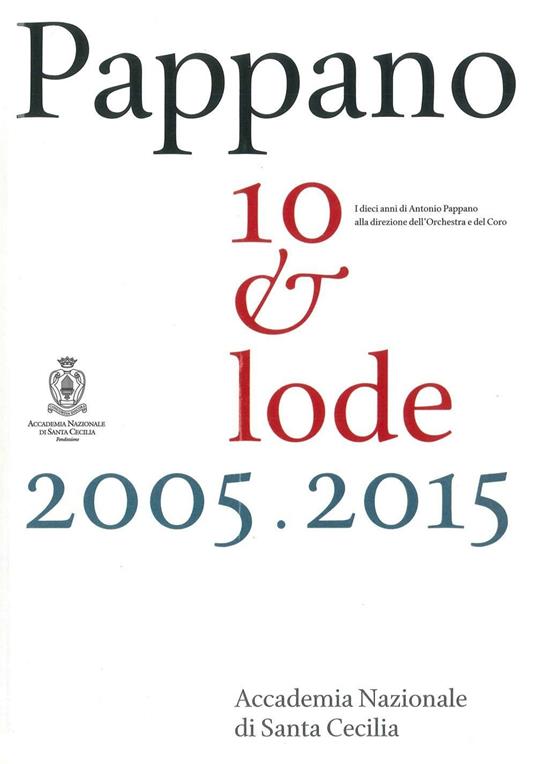 Pappano 10 & lode 2005-2015. I dieci anni di Antonio Pappano alla direzione dell'Orchestra e del Coro dell'Accademia Nazionale di Santa Cecilia. Con DVD video - copertina