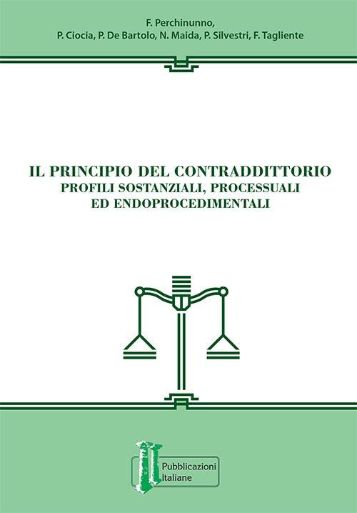 Il principio del contraddittorio. Profili sostanziali, processuali ed endoprocedimentali - copertina